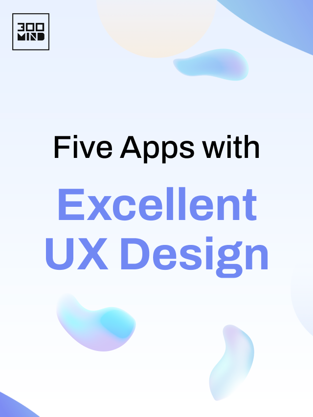 Five Apps With Excellent UX Design